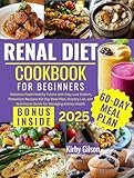 Renal Diet Cookbook for Beginners: Delicious Food-Healthy Future with Easy Low Sodium, Potassium, Phosphorus Recipes| 60-Day Meal Plan, Grocery List, and Nutritional Guide for Managing Kidney Health