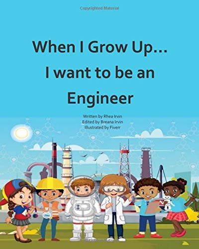 When I Grow Up...I want to be an Engineer When I Grow Up...I want to be an Engineer