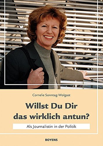 Willst Du Dir das wirklich antun?: Als Journalistin in der Politik