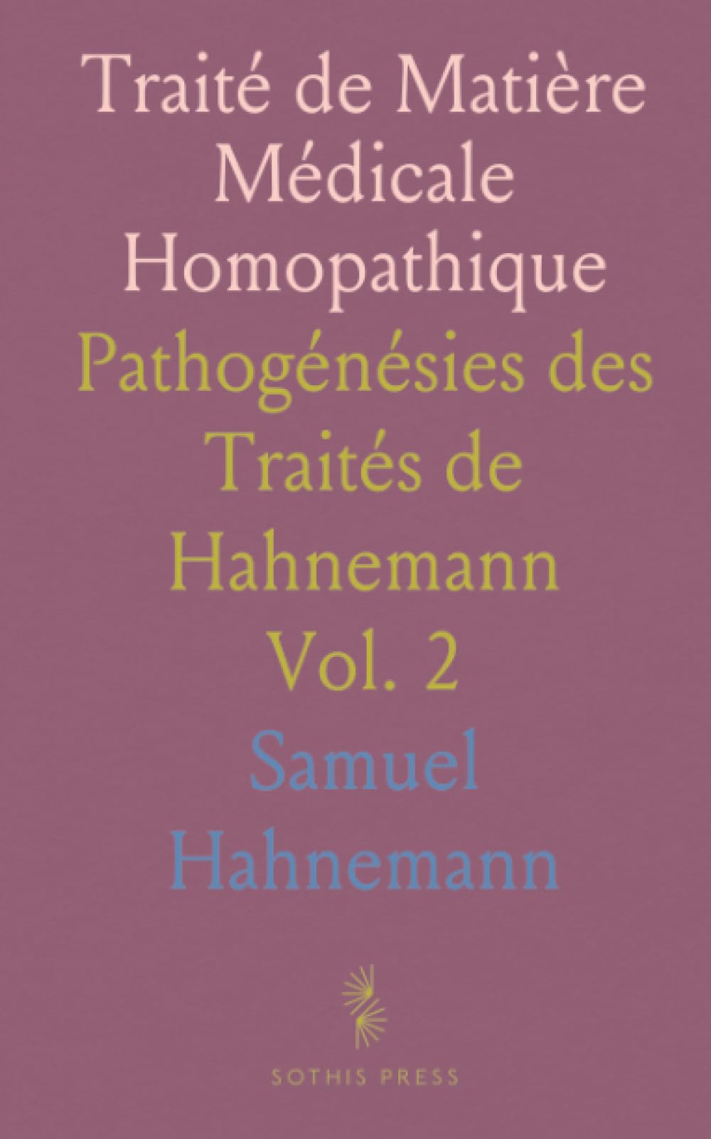 Traité de Matière Médicale Homopathique: Pathogénésies des Traités de Hahnemann