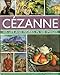 Cezanne: His life and works in 500 images: An illustrated exploration of the artist, his life and context, with a gallery of 300 of his finest paintings
