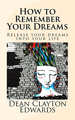 How to Remember Your Dreams: Release Your Dreams Into Your Life