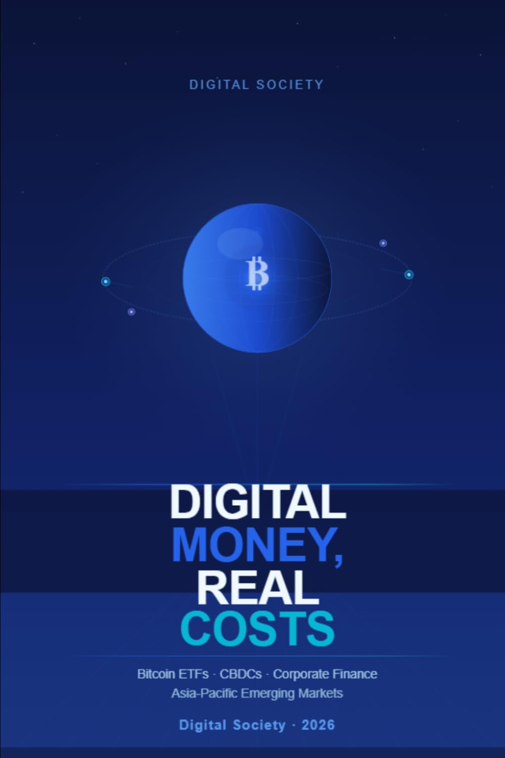 DIGITAL MONEY, REAL COSTS: How Bitcoin ETFs and Central Bank Digital Currencies Are Reshaping Corporate Finance in Asia-Pacific Emerging Markets: 7 (The Business Reality Series)