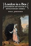 London in a Box: Englishness and Theatre in Revolutionary America (Studies Theatre Hist & Culture)