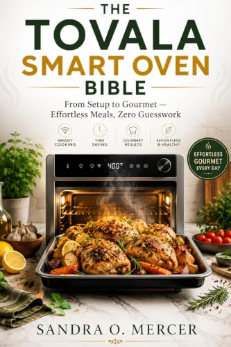 The Tovala Smart Oven Bible: “From Setup to Gourmet — Effortless Meals, Zero Guesswork”