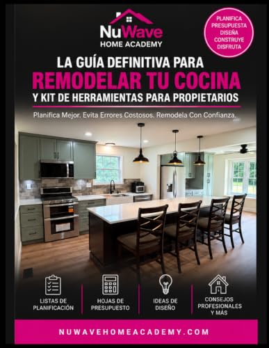 La Guía Definitiva Para Remodelar Tu Cocina y Kit de Herramientas Para Propietarios: Planifica Mejor. Evita Errores Costosos. Remodela Con Confianza.