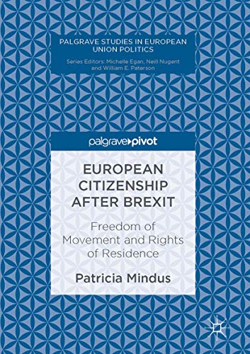 European Citizenship after Brexit: Freedom of Movement and Rights of Residence (Palgrave Studies in European Union Politics)