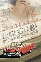 Leaving Cuba by Stark Raving Married: A Novella 0615625290 Book Cover