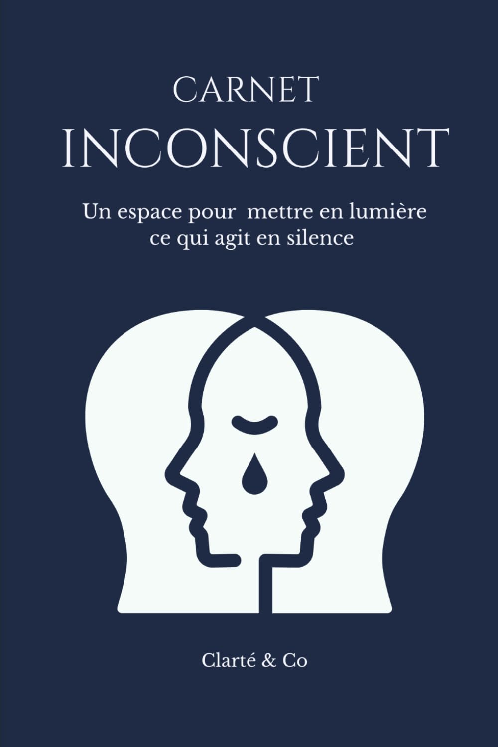 Carnet Inconscient: Un espace pour mettre en lumière ce qui agit en silence (Carnets Clarté & Co)