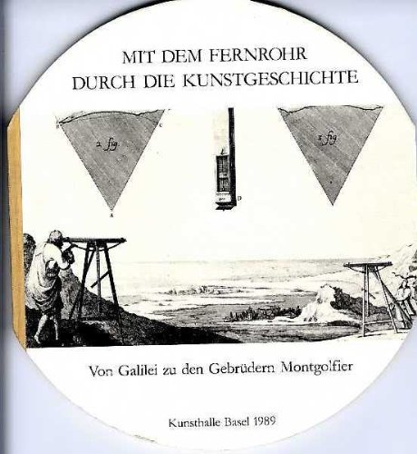Mit dem Fernrohr durch die Kunstgeschichte. Von Galilei zu den Gebrüdern Mongolfier