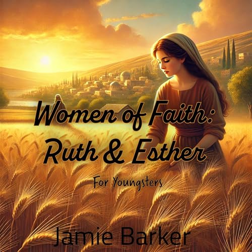 Women of Faith: Ruth &amp;amp; Esther by Jamie Barker episode artwork