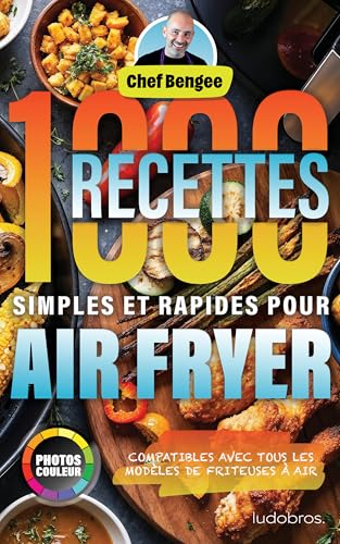 1000 Recettes Simples et Rapides pour Air Fryer (Les Recettes de Chef Bengee)