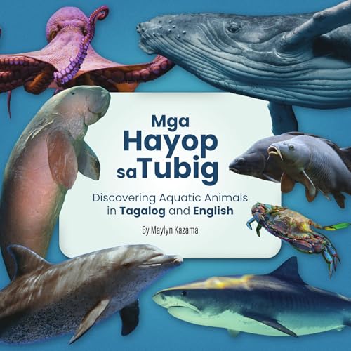 Mga Hayop sa Tubig: Discovering Aquatic Animals in Tagalog and English: Bilingual Learning Made Fun: Explore the World of Animals with Beautiful Photos ... (The Animal World in Tagalog and English)