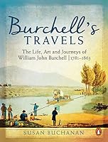Burchell's Travels: The Life, Art and Journeys of William John Burchell (1781-1863) 1770227555 Book Cover