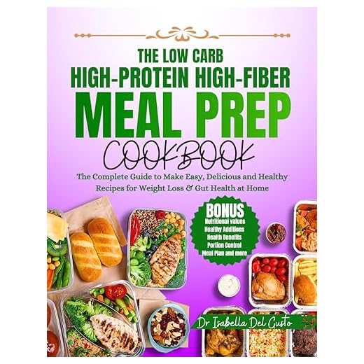 THE LOW CARB, HIGH-PROTEIN, HIGH-FIBER MEAL PREP COOKBOOK: The Complete Guide To Make Easy, Delicious & Healthy Recipes For Weight Loss & Gut Health At Home