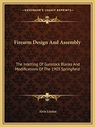 Firearm Design And Assembly: The Inletting Of Gunstock Blanks And Modifications Of The 1903 Springfield