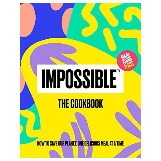 Impossible(tm) the Cookbook: How to Save Our Planet, One Delicious Meal at a Time