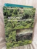 Amazonien: Ein Lebensraum wird zerstört: Hrsg. v. d. Ges. f. ökolog. Forschung