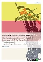 Das Familienmassaker am Persmanhof/Perschmannhof: Ein Racheakt der Tito-Partisanen? Gegendarstellung zur Dokumentation im Persman-Museum 366804435X Book Cover