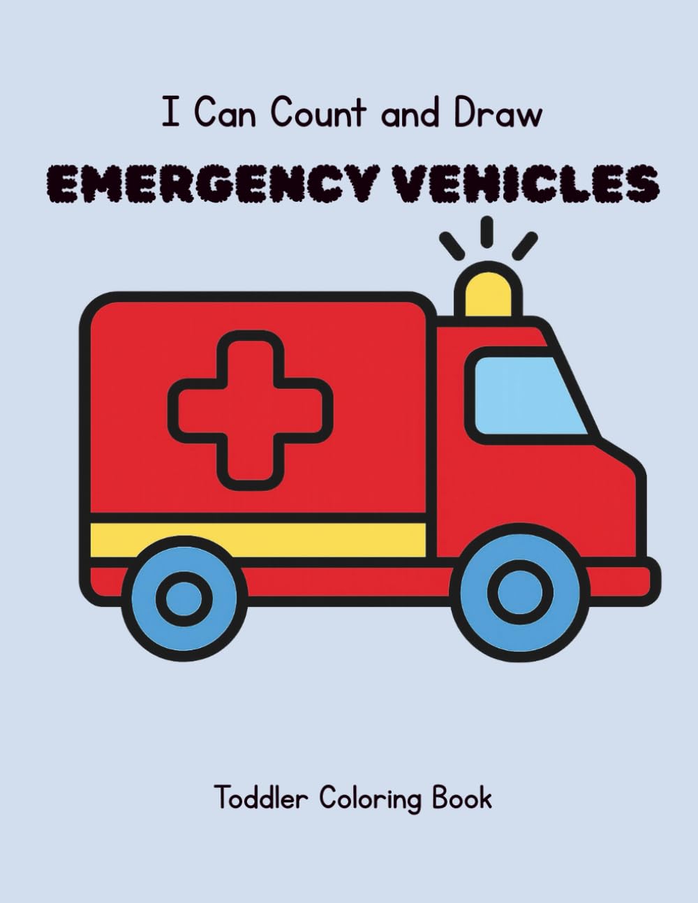 I Can Count and Draw Emergency Vehicles: Toddler Coloring Book