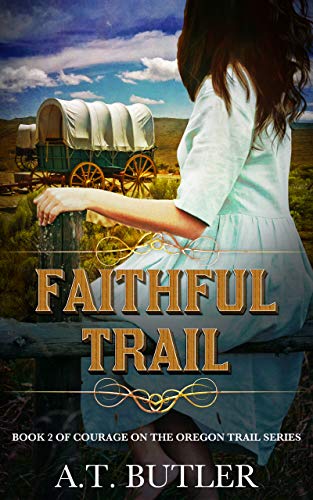 Faithful Trail: An Oregon Trail Western Adventure (Courage on the Oregon Trail Series Book 2)