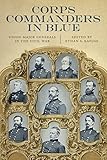 Corps Commanders in Blue: Union Major Generals in the Civil War (Conflicting Worlds: New Dimensions of the American Civil War)