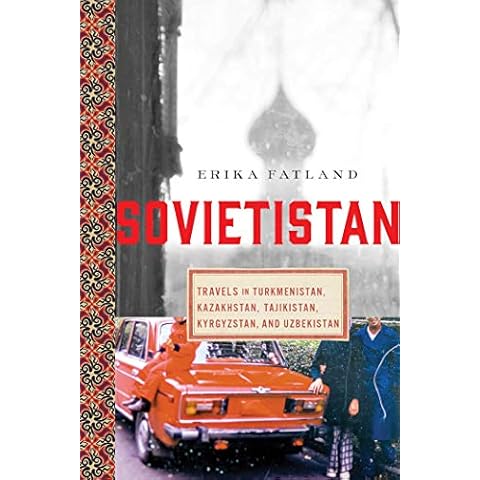 Sovietistan: Travels in Turkmenistan, Kazakhstan, Tajikistan, Kyrgyzstan, and Uzbekistan Cover