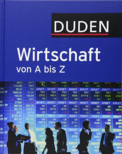 Duden Wirtschaft von A bis Z: Grundlagenwissen für Schule und Studium, Beruf und Alltag (Duden Spez Duden Wirtschaft von A bis Z: Grundlagenwissen für Schule und Studium, Beruf und Alltag (Duden Spez