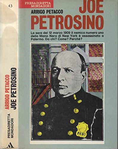 Joe Petrosino. La sera del 12 marzo 1909 il nemico numero uno della Mano Nera di New York è assassinato a Palermo. Da chi? Perché?