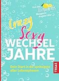 Crazy Sexy Wechseljahre: Dein Start in die spritzigste aller Lebensphasen