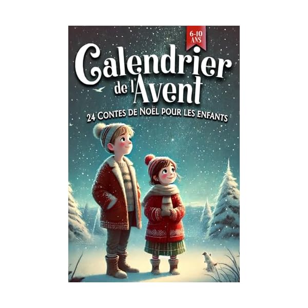Calendrier de l'Avent - 24 Contes de Noël pour les enfants de 6 à 10 ans: Des Histoires Inspirantes pour vivre en famille la magie de Noël Broché – 24 octobre 2024 51ISnB40UML. SS600