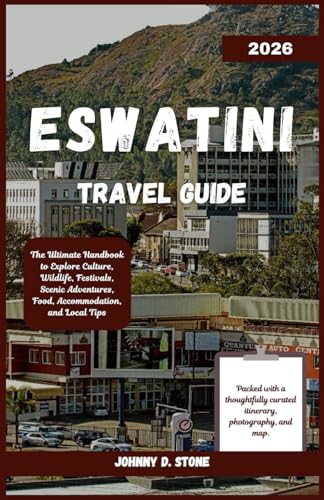 Eswatini Travel Guide 2026: The Ultimate Handbook to Explore Culture, Wildlife, Festivals, Scenic Adventures, Food, Accommodation, and Local Tips