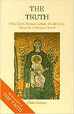 Truth: What Every Roman Catholic Should Know About the Orthodox Church