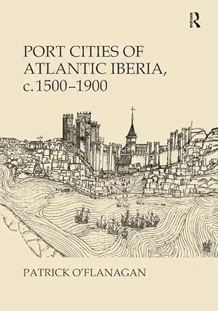 Port Cities of Atlantic Iberia, c. 1500–1900-Wow! eBook