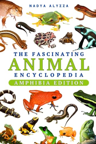 The Fascinating Animal Encyclopedia: Everything Wild Facts For Smart and Curious Kids | Amphibia Edition