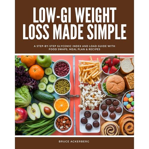 Low-GI Weight Loss Made Simple: A Step-by-Step Glycemic Index and Load Guide with Food Swaps, Meal Plan & Recipes Audioli
