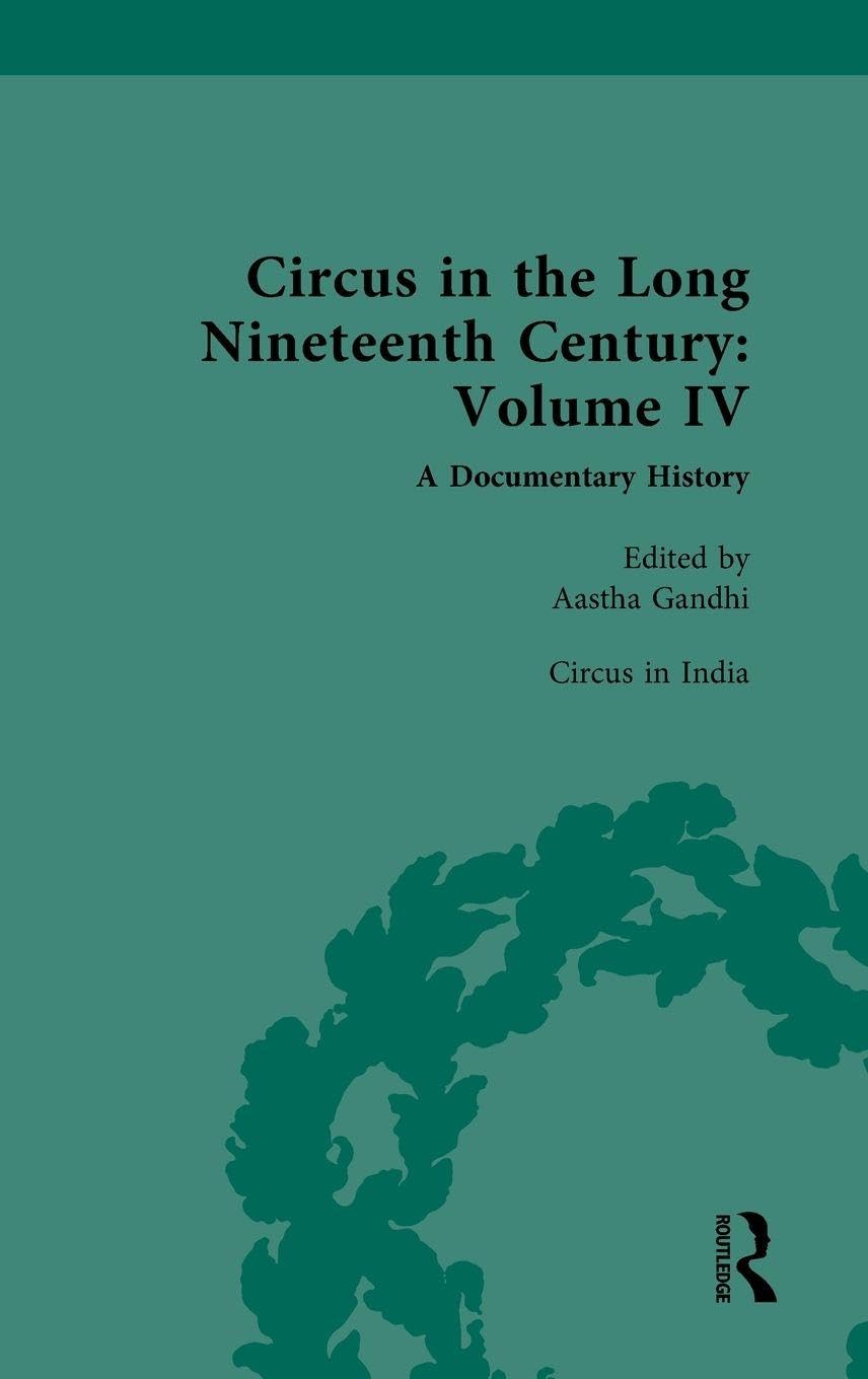 Circus in the Long Nineteenth Century: Volume IV: Circus in India: 4