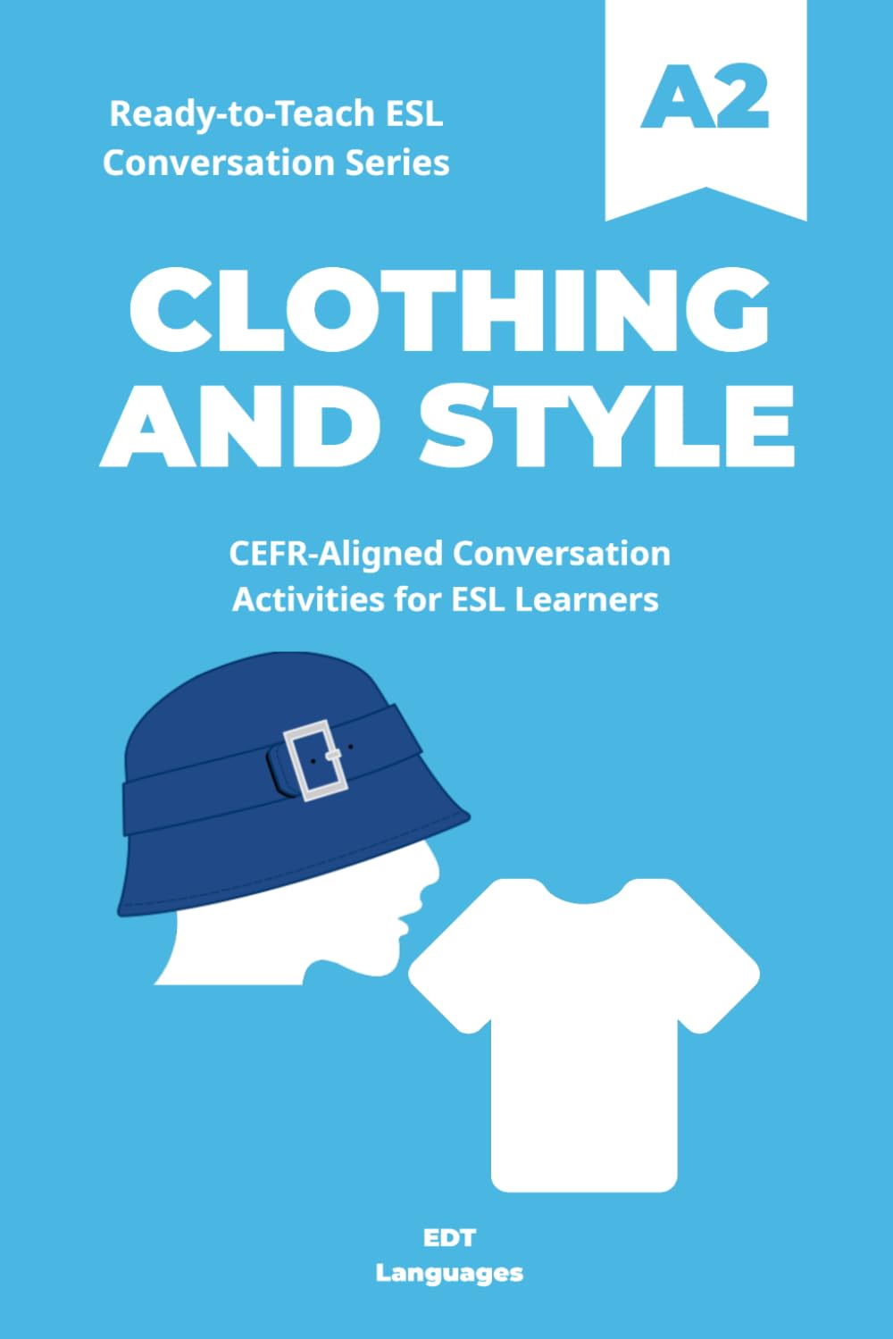 Ready-to-Teach ESL Conversation Series: Clothing and Style A2: CEFR-Aligned Conversation Activities for ESL Learners (Ready-to-Teach ESL Conversation Series - Season 01 - Everyday Life)