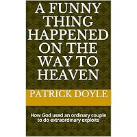 A Funny Thing Happened on the way to Heaven