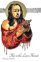 This is the Last Thread: A compilation of poems by Azabache from 2012-2018 1686358563 Book Cover