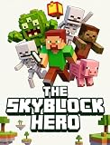Minecraft Diary Adventures: The Skyblock Hero An Illustrated Minecraft Survival Adventure (Minecraft Diary Adventures Ebooks)