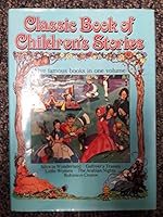 Classic Book Of Children's Stories - Five famous books in one volume - Alice In Wonderland; Robinson Crusoe; Little Women... B000RITBLO Book Cover