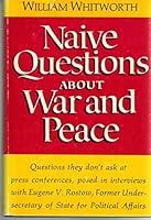 Naive questions about war and peace: Conversations with Eugene V. Rostow 0393054306 Book Cover