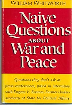 Hardcover Naive questions about war and peace: Conversations with Eugene V. Rostow Book