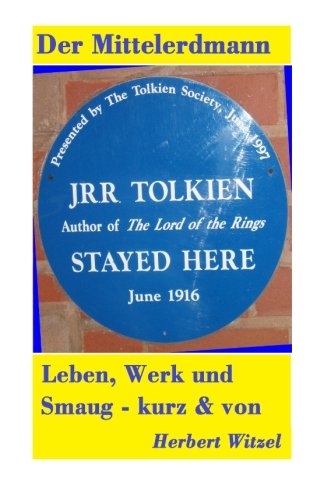 J.R.R. Tolkien: Ein Ueberblick ueber Leben und Werk des Erfinders und Begruenders der Fantasy-Literatur