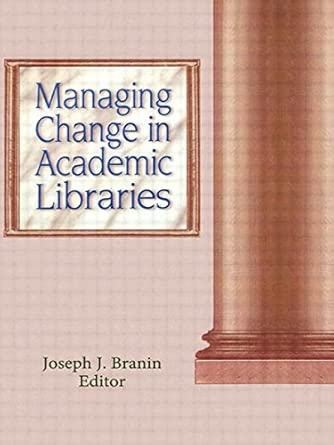 Managing Change in Academic Libraries Managing Change in Academic Libraries book cover