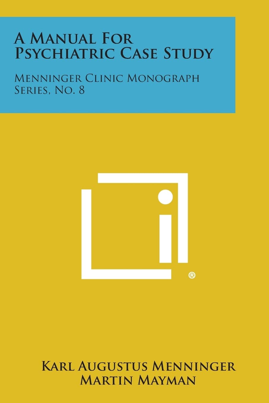A Manual for Psychiatric Case Study: Menninger Clinic Monograph Series, No. 8