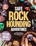 Safe Rockhounding Adventures: Discover 50+ Dazzling Gems, Fossils, and Geodes with Vivid Images and Trusted U.S. Sites | Enjoy Every Trip with Confidence, Avoid Risks, and Bring Home Real Treasures