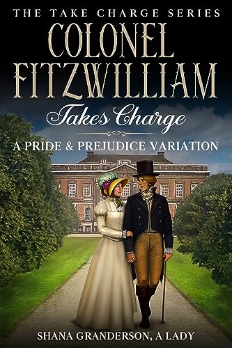 Colonel Fitzwilliam Takes Charge: A Pride & Prejudice Variation (Take Charge Series)