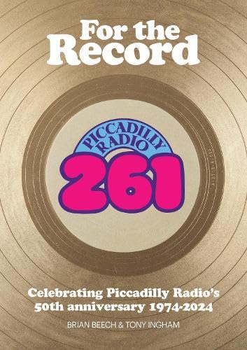 Brian BeechFor the Record: Celebrating Piccadilly Radio's 50th Anniversary 1974-2024